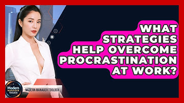 What Strategies Help Overcome Procrastination At Work? - Modern Manager Toolbox