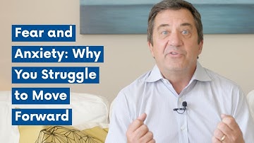 Fear and Anxiety: Why You Struggle to Move Forward