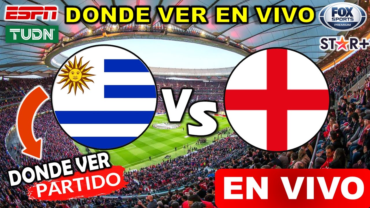 URUGUAY Vs INGLATERRA En Vivo Donde Ver Y A Que Hora Juega Uruguay Vs uruguay-vs-inglaterra-en-vivo-donde-ver-y-a-que-hora-juega-uruguay-vs