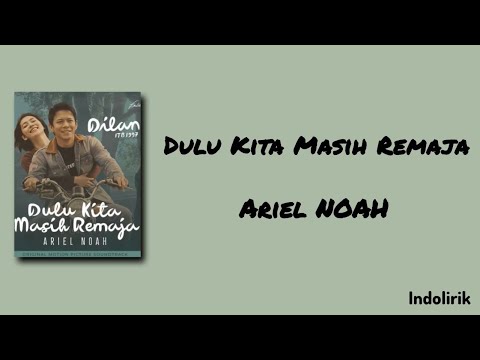 Dulu Kita Masih Remaja - Ariel NOAH (OST. Dilan ITB 1997) | Lirik Lagu