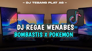 DJ REGAE WENABES X BOMBASTIS MELODY X POKEMON -DJ TEBANG REMIX