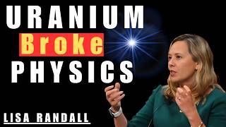 What's inside uranium is quietly rewriting the laws of physics? | Lisa Randall