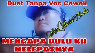 Mengapa Dulu Ku Melepasnya Duet Tanpa Vocal Cewek