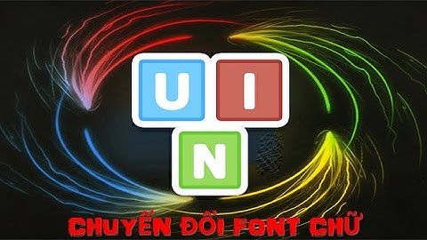 Chuyen doi font chu bang Unikey
