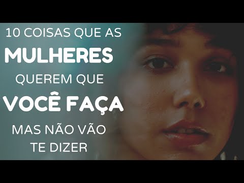 10 coisas que as mulheres querem que você faça mas não vão te dizer!