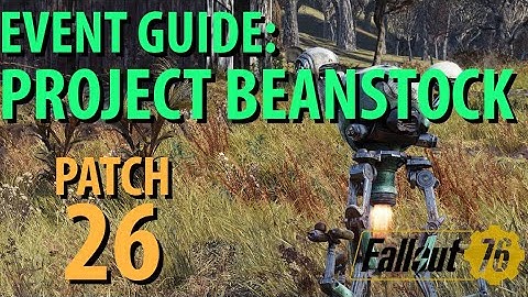Fallout 76: PROJECT BEANSTOCK Event Guide, Patch 26