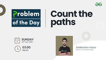 Count the paths | Problem of the Day- 02/07/22 | Siddharth Hazra | GeeksforGeeks Practice