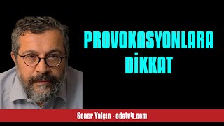 SONER YALÇIN: PROVOKASYONLARA DİKKAT - SESLİ KÖŞE YAZISI