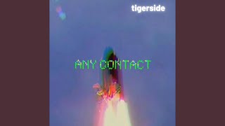 Video thumbnail of "Tigerside - Any Contact (Radio Edit)"