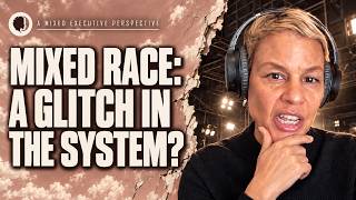NEW EPISODE  | 🎙️Mixed Race: A Glitch in the System?