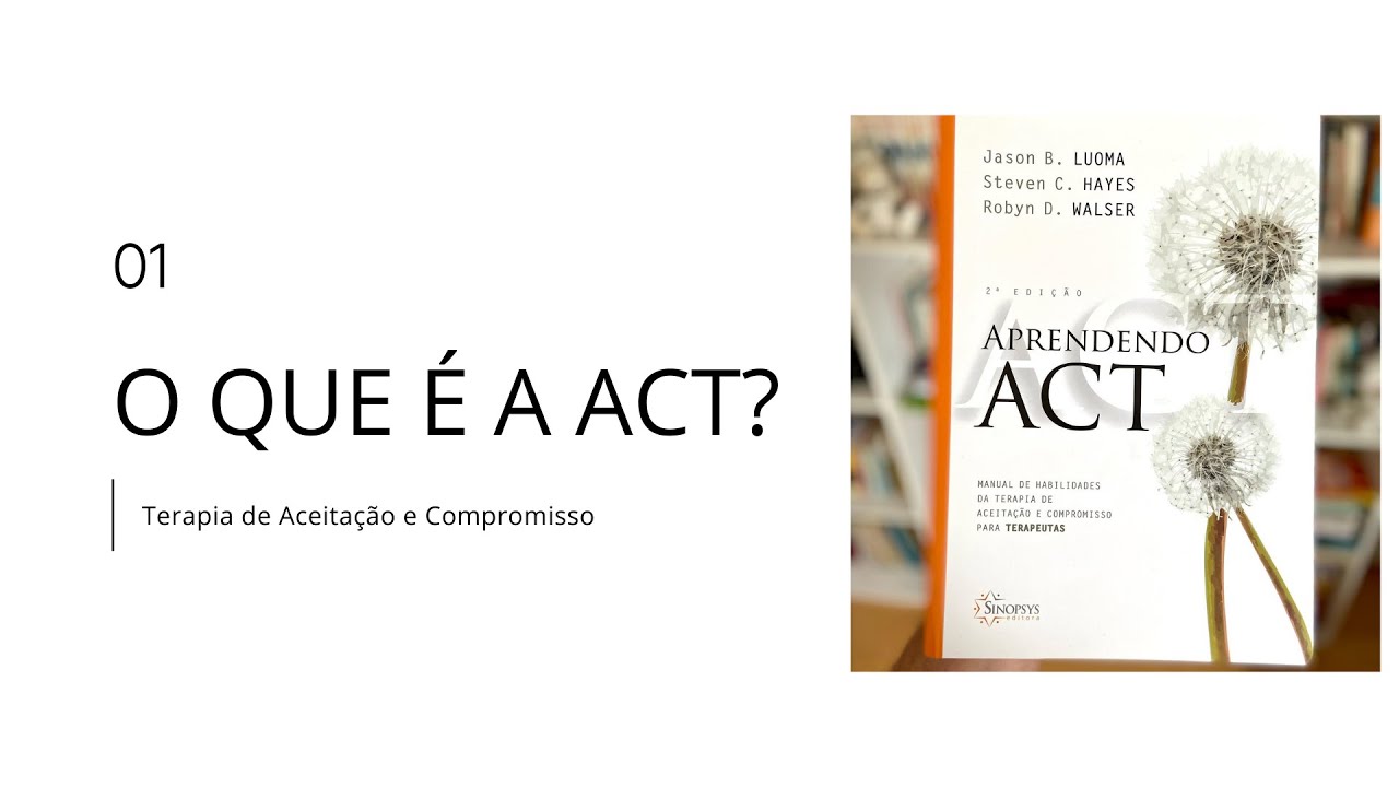 O que é a ACT - Terapia de Aceitação e Compromisso? - YouTube