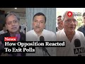 Exit Poll 2024: Opposition Dismisses Exit Polls Results. This Is How They Reacted