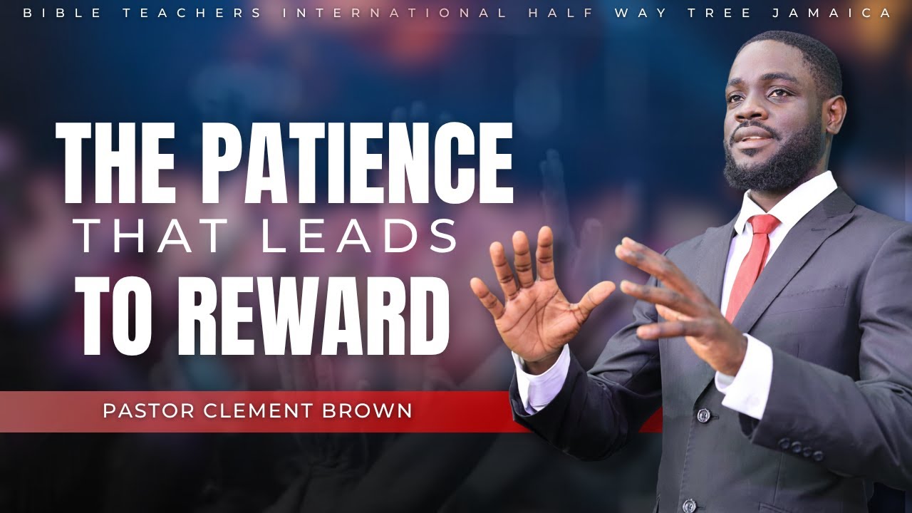 The Patience That Leads To Reward || Pastor Clement Brown || Bible ...
