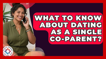 What To Know About Dating As A Single Co-parent? - Single Parent Support Hub