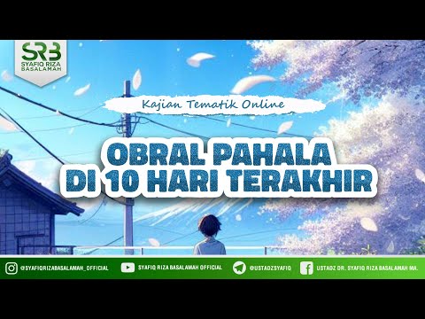 Obral Pahala Di 10 Hari Terakhir - Ustadz DR Syafiq Riza Basalamah MA