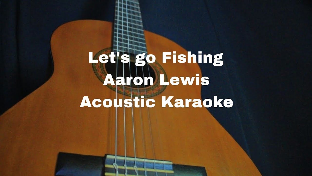 Aaron Lewis - Let's Go Fishing (Acoustic Karaoke) 