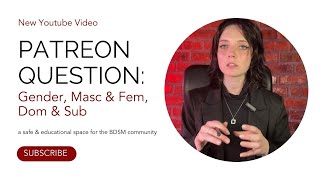 Patreon Question: Gender, Masc & Fem, Dom & Sub