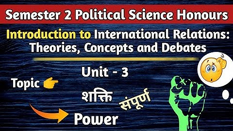 Introduction to International Relations Unit - 3 शक्ति Power || 2nd Semester Political Science