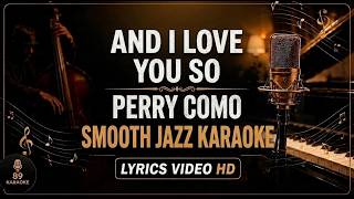 And I Love You So - Perry Como | Smooth Jazz Karaoke (Lyrics Video HD)
