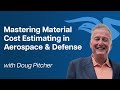 Mastering Material Cost Estimating in Aerospace & Defense with Doug Pitcher | EP 8