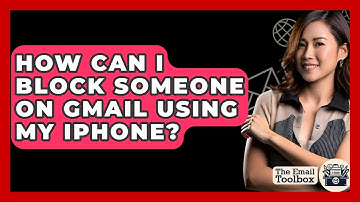 How Can I Block Someone On Gmail Using My IPhone? - TheEmailToolbox.com