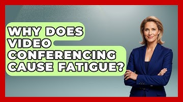 Why Does Video Conferencing Cause Fatigue? - Tech Terms Explained