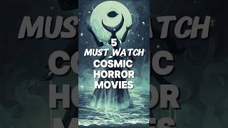5 MUST WATCH Cosmic Horror Movies