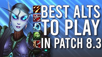 Most Recommended Alts To Play In Patch 8.3! - WoW: Battle For Azeroth 8.3