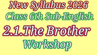 Class 6th English New Syllabus 2.1 The Brother Workshop