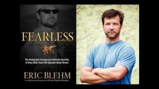 Interview with Eric Blehm, Author of Fearless: The Story of Seal Team 6 & Adam Brown - Seg 2