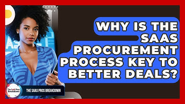 Why Is The SaaS Procurement Process Key To Better Deals? - The SaaS Pros Breakdown