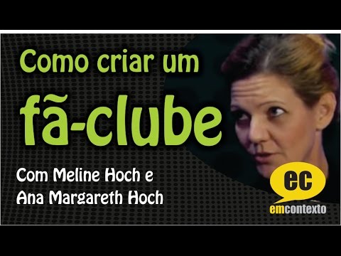 COMO CRIAR UM FÃ-CLUBE, com Meline Hoch e Ana Margareth Hoch — Em Contexto  #37 