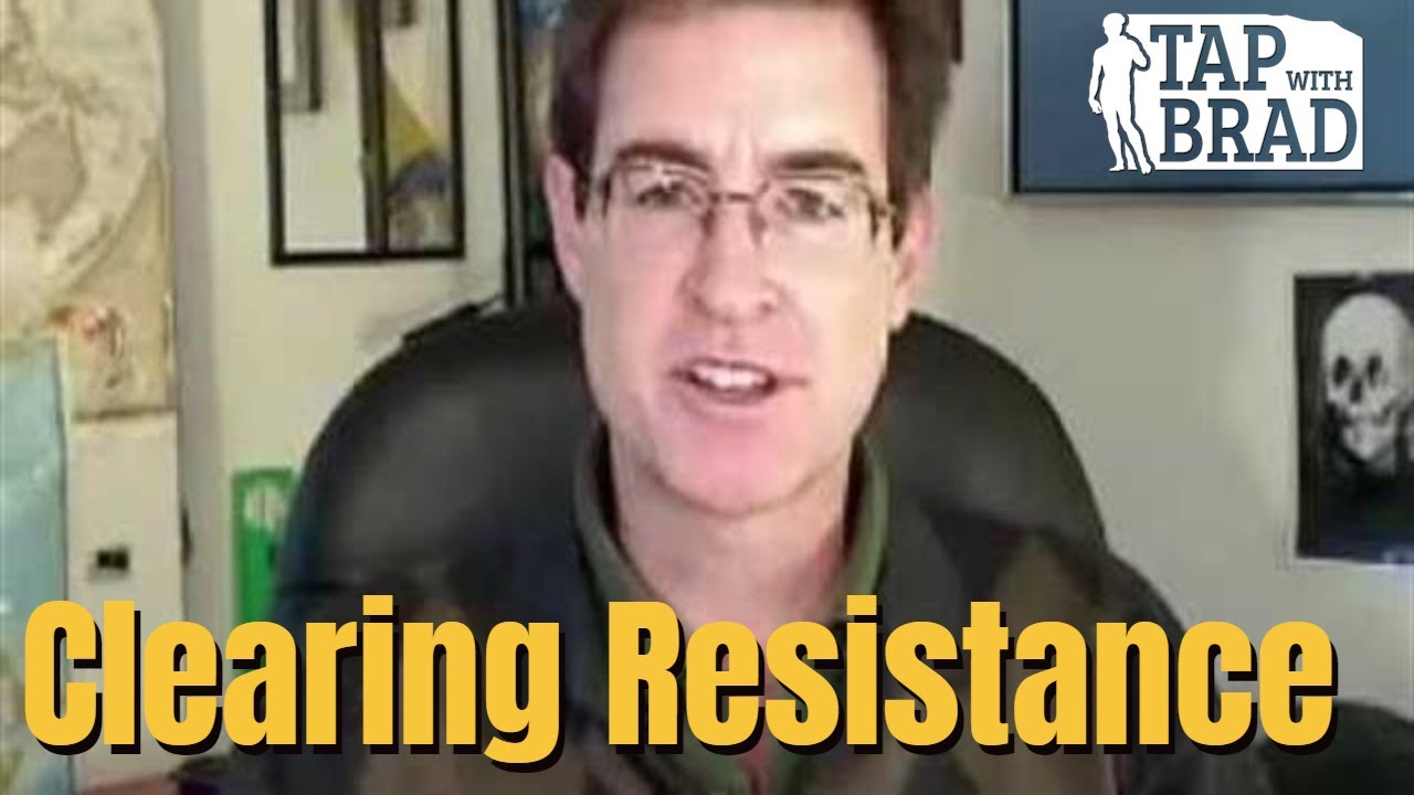 Clearing Resistance - Tapping with Brad Yates
