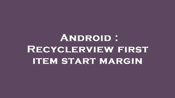 Android : Recyclerview first item start margin