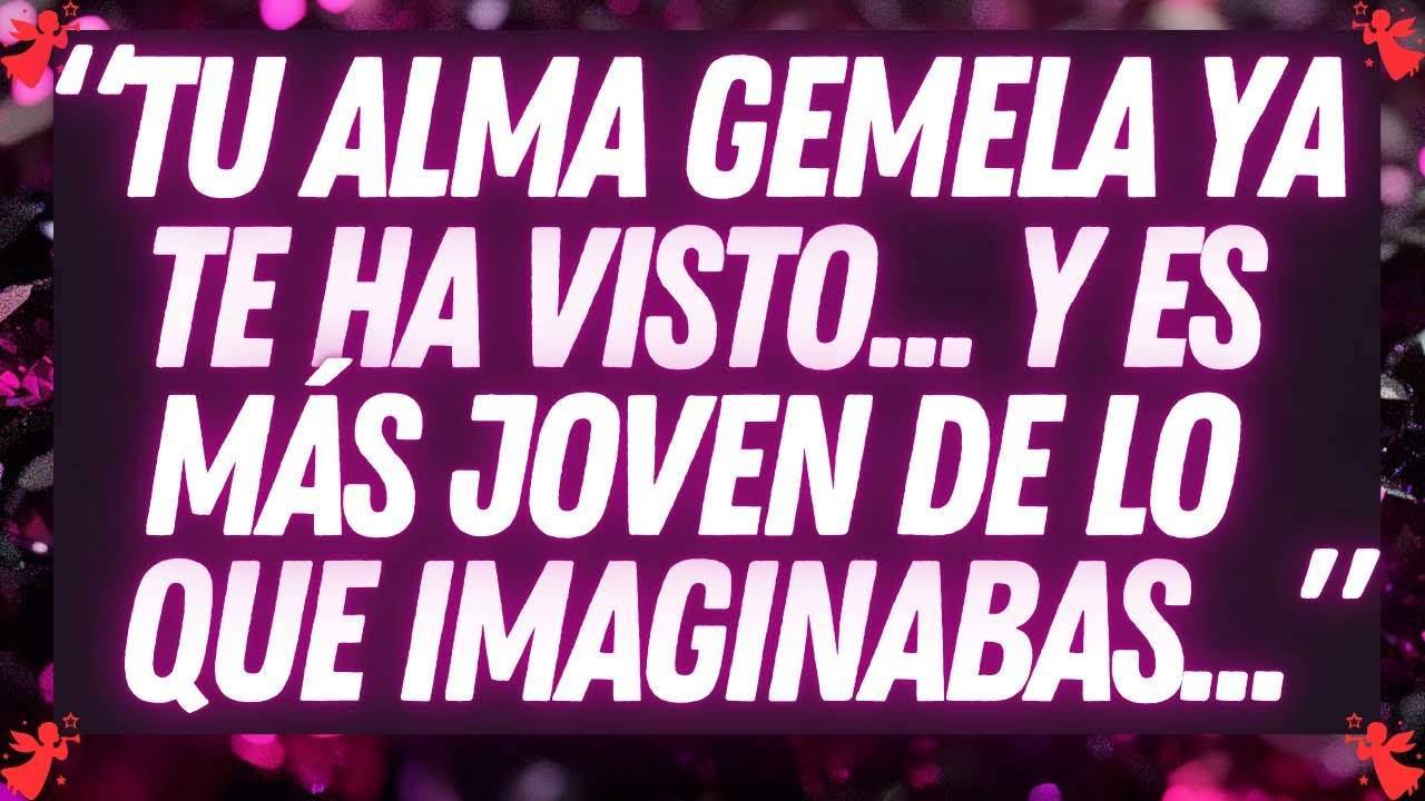 💌 Tu alma gemela ya te ha visto... y es más joven de lo que imaginabas...