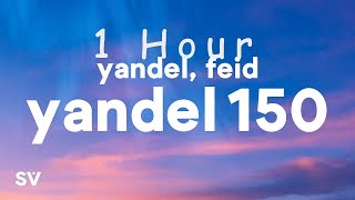 [ 1 HOUR ] Yandel, Feid - Yandel 150 Letra