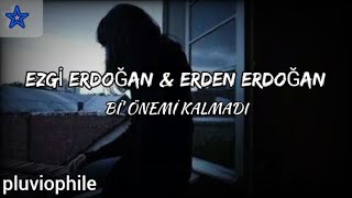 Ezgi Erdoğan & Erden Erdoğan - Bi' Önemi Kalmadı (Sözleri) Resimi