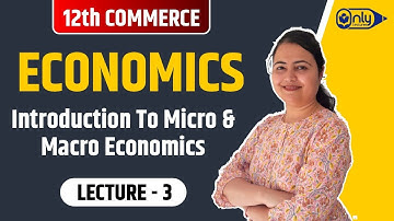 Lec3 | 1 Introduction to Micro & Macro Economics | Economics | 12th Com | CS Preeti Soni Bhandari