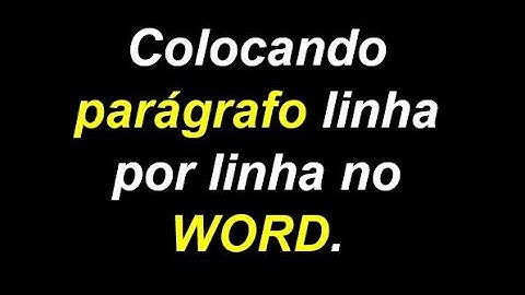 Como colocar paragrafo no word "linha por linha"?