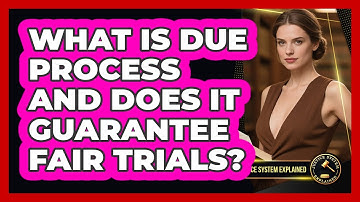 What Is Due Process And Does It Guarantee Fair Trials? - Justice System Explained
