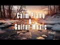 Relaxing Music with Water Sounds, Calm Piano Music &amp; Guitar Music, Winter Scene, Meditation Music
