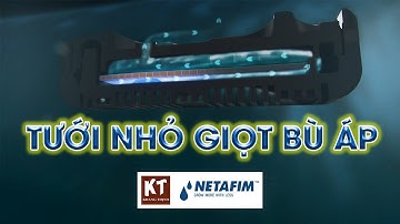 TƯỚI NHỎ GIỌT BÙ ÁP NETAFIM - Khang Thịnh - Netafim - Irritech