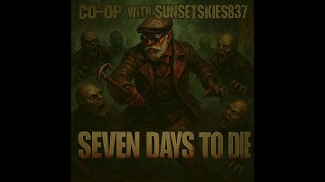 7DTD 2.0 with Sunsetskies837 Ep.2