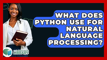 What Does Python Use For Natural Language Processing? - The Language Library