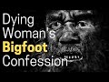 Dying Woman's Bigfoot Confession