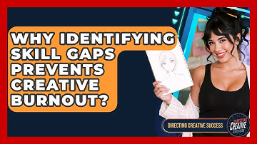 Why Identifying Skill Gaps Prevents Creative Burnout? - Directing Creative Success