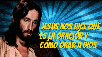 ¿Qué dice Jesús sobre rezar?