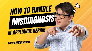 How to Properly Handle a Misdiagnosis as an Appliance Repair Technician
