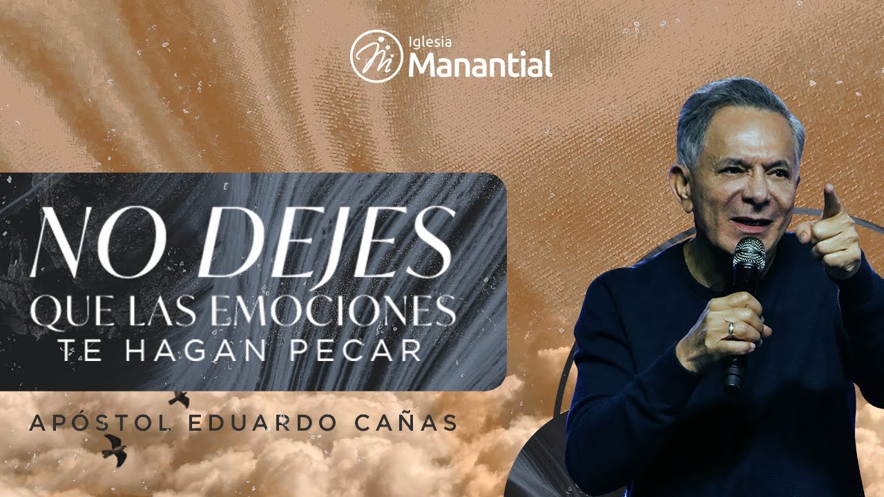 No dejes que las emociones te hagan pecar | Apóstol Eduardo Cañas