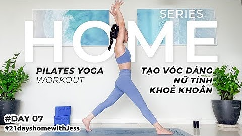 Home - Day 7 - Pilates Yoga Workout | Full Body workout và tạo vóc dáng nữ tính khoẻ khoắn